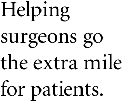 Helping surgeons go the extra mile for patients.