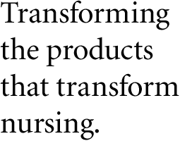 Transforming the products that transform nursing.